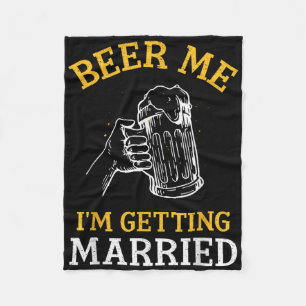 Beer Me Im Get Married Party Bachelor Bride Gr Fleecedecke