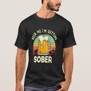 Beer Me I'm Get Sober Funny Sarcastic Sunset T-Shirt
