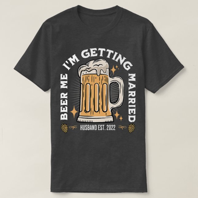 Beer Me Im Getting Married Bachelor Party Apparel  T-Shirt (Design vorne)