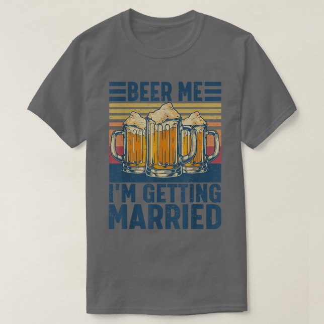 Beer Me Im Getting Married Funny Groom Bachelor Pa T-Shirt (Design vorne)