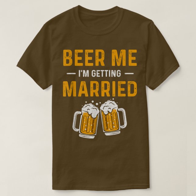 Beer Me Im Getting Married Funny Men Groom Bachelo T-Shirt (Design vorne)