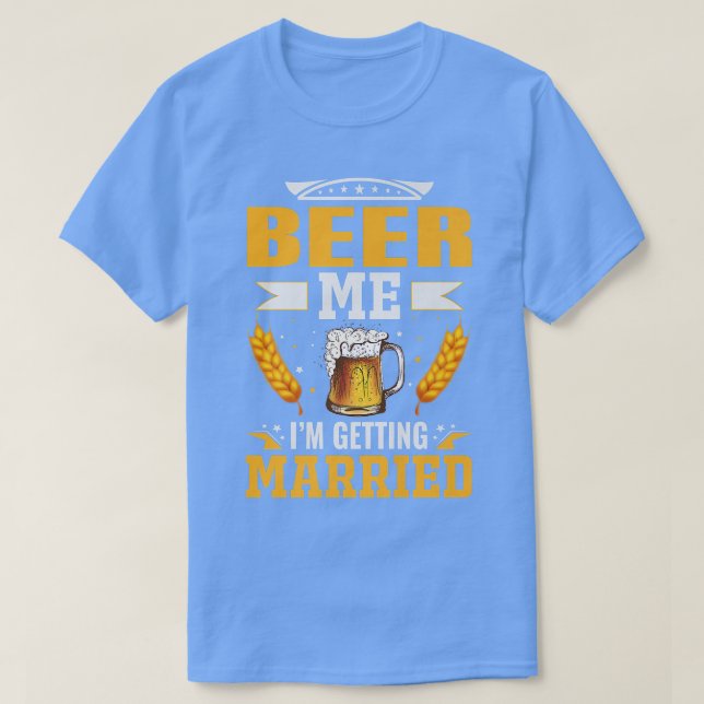 Beer me Im getting married, The bachelor party is  T-Shirt (Design vorne)