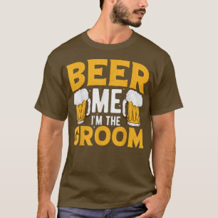 Beer Me Im Groom Bachelor Wedding Party T-Shirt