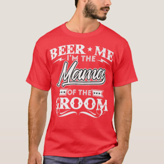 Beer Me Im Mama des Groom Drinker Biers Mi T-Shirt
