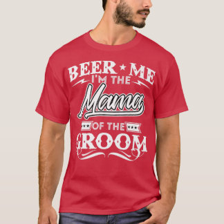 Beer Me Im Mama des Groom Drinker Biers Mi T-Shirt