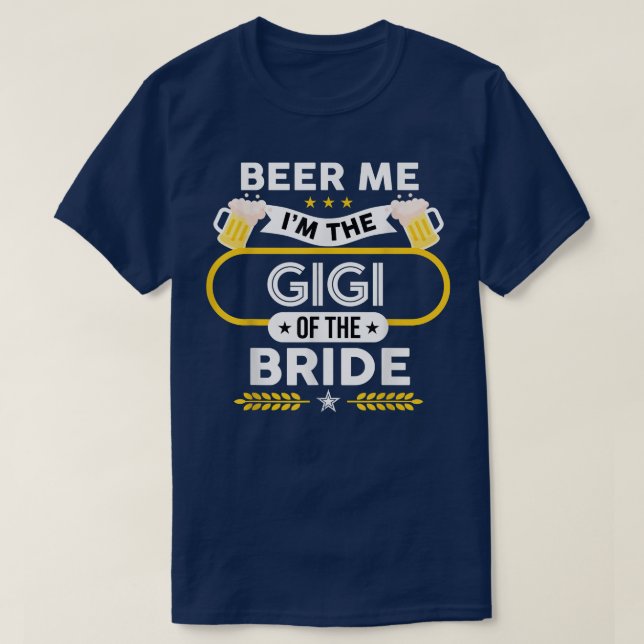 Beer Me I'm The Gigi Of The Bride Drinker Beers We T-Shirt (Design vorne)