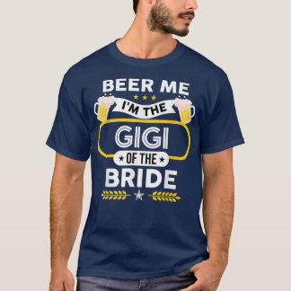 Beer Me I'm The Gigi Of The Bride Drinker Beers We T-Shirt