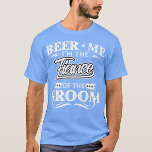 Beer me im Verlobte des Groom Drinker Beers W T-Shirt
