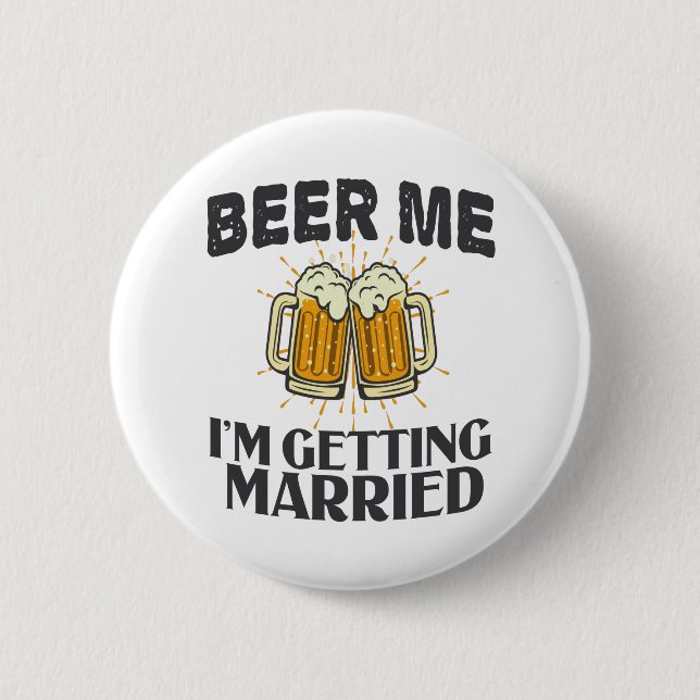 Beer Me i'm will heiraten Funny Wedding Party Button (Vorderseite)