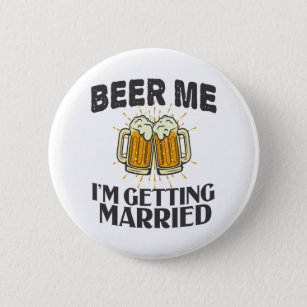 Beer Me i'm will heiraten Funny Wedding Party Button