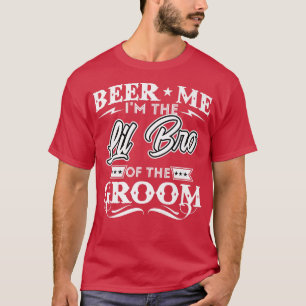 Beer Me is the Little Brother of the Groom Drinker T-Shirt
