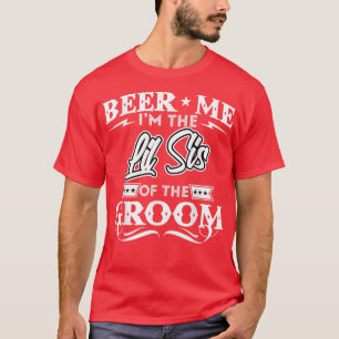 Beer Me is the Little Sister of the Groom Drinker T-Shirt