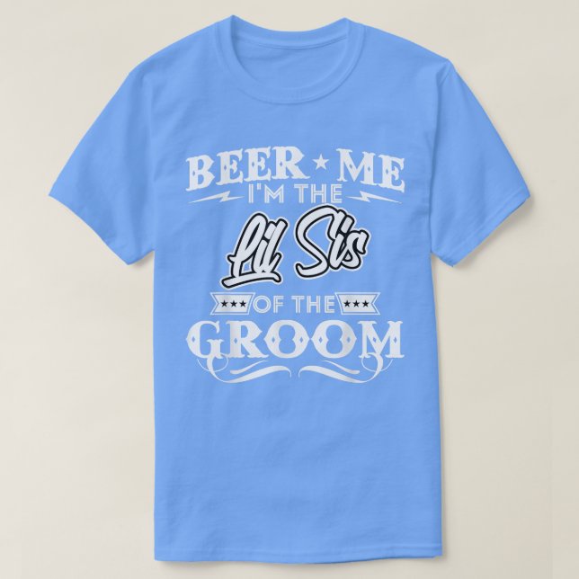 Beer Me is the Little Sister of the Groom Drinker T-Shirt (Design vorne)