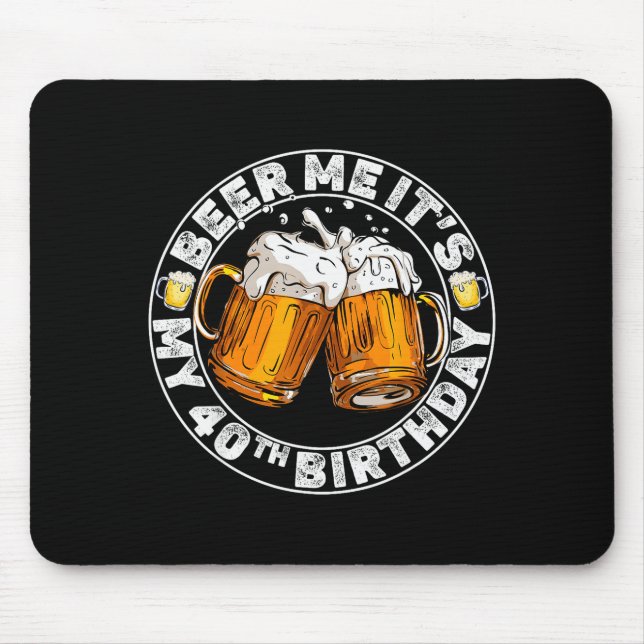 Beer Me It’s My 40th Birthday Funny Party Quote  Mousepad (Vorne)