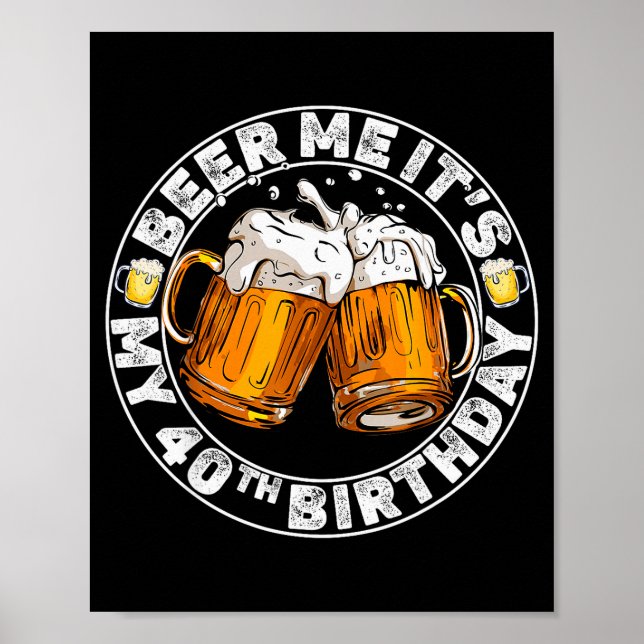 Beer Me It’s My 40th Birthday Funny Party Quote  Poster (Vorne)
