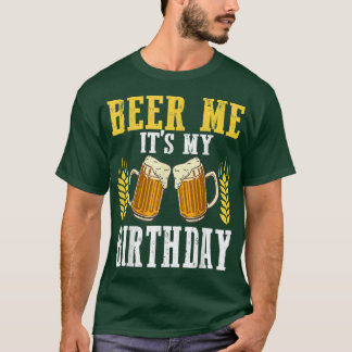 Beer Me It's My Birthday Cool Birthday BDay Drinki T-Shirt