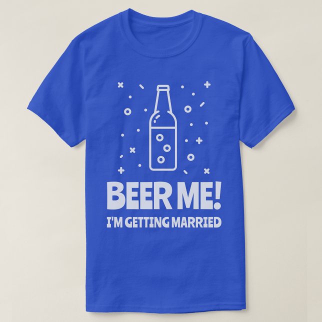 Beer Me Ix27m Erlangung Bachelor Party 6 T-Shirt (Design vorne)