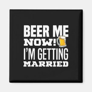 Beer Me Jetzt werde ich heiraten Funny Groom Bache Magnet