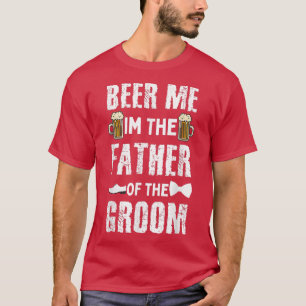 Beer me me the Vater of the Groom Funny Groom for T-Shirt