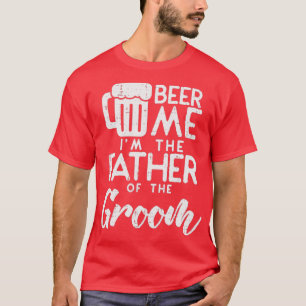 Beer me me the Vater von Groom Probe Dinner T-Shirt