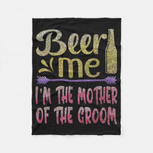 Beer me the mother of the Groom Funny family Pa Fleecedecke
