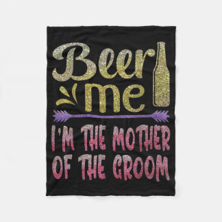 Beer me the mother of the Groom Funny family Pa Fleecedecke