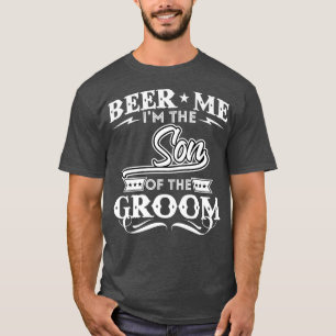 Beer me the Son of the Groom Drinker Beers Wedd T-Shirt