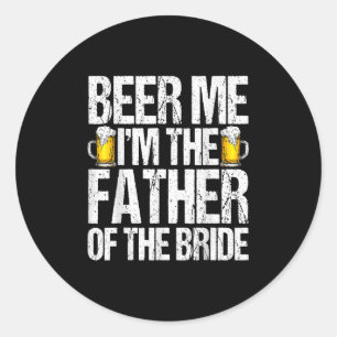 Beer me the Vater of the Bride Alcohol Drinkin Runder Aufkleber