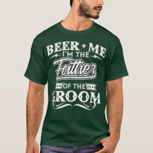 Beer me the Vater of the Groom Drinker Beers W T-Shirt