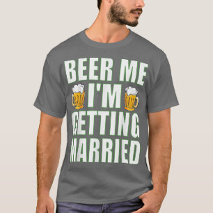 Beer mir, ich heirate. Lustige Bachelor-Party für T-Shirt