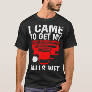 Beer Pong Balls kam ich Bälle nass Bierpong zu bek T-Shirt
