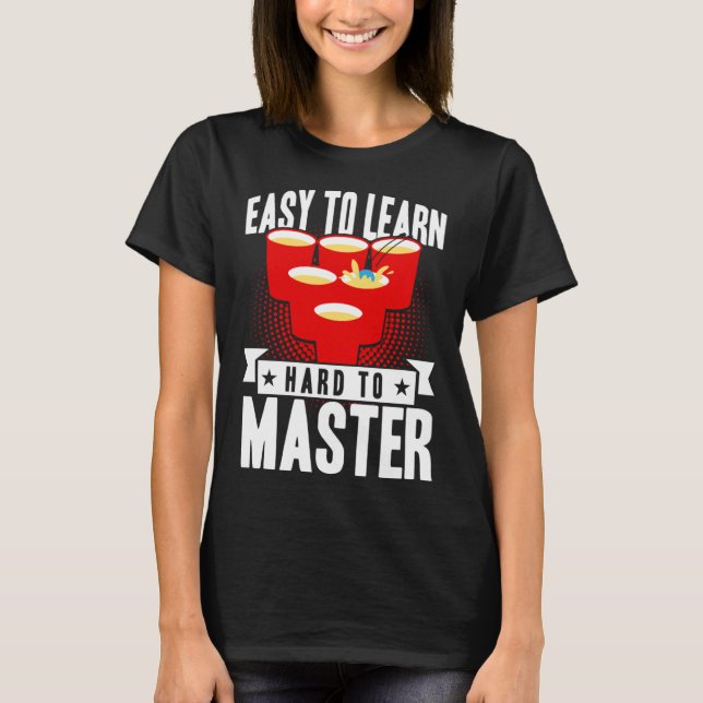 Beer Pong Easy To Learn Hard To Master Beer Pong T-Shirt (Vorderseite)