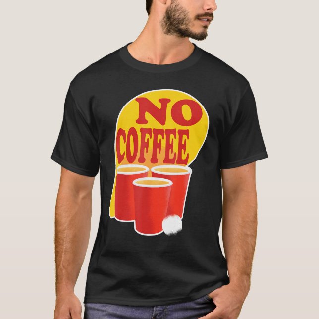 Beer Pong No Coffee Tournament Championship Team O T-Shirt (Vorderseite)