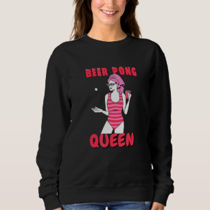 Beer Pong Queen Beerpong Girl Ladys Uni Party Sweatshirt