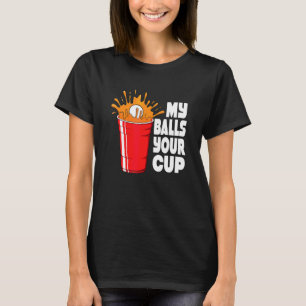 Beer Pong Spiel meine Bälle dein Becher T-Shirt