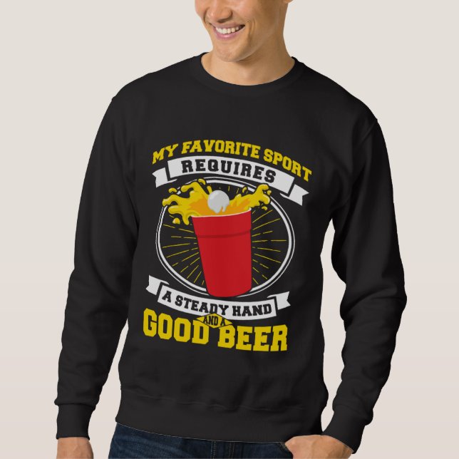 Beer Pong Steady Hand And A Good Beer Beer Pong Sweatshirt (Vorderseite)