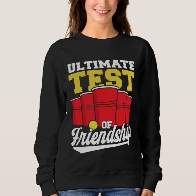 Beer Pong Ultimate Test Of Friendship Beer Pong Sweatshirt (Vorderseite)