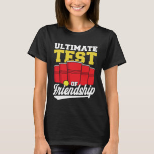 Beer Pong ultimativer Test der Freundschaft Beer P T-Shirt