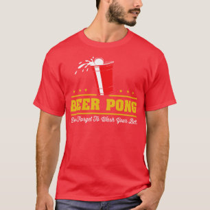 Beer Pong Vergessen Sie nicht, Ihre Bälle zu wasch T-Shirt