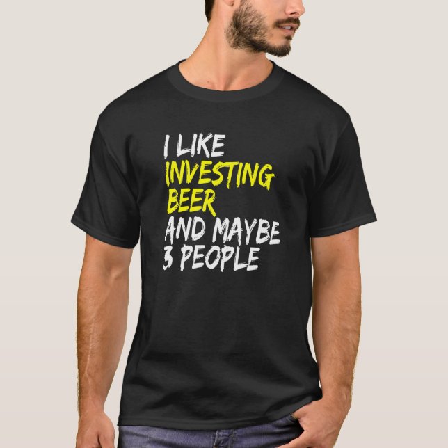 Beer real estate cash flow I like Investing & Beer T-Shirt (Vorderseite)
