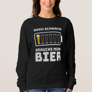 Beer Slogan Battery Weak Brauche Mehr Beer Men Sweatshirt