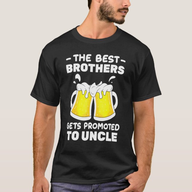 Beer  The Best Brothers Gets Promoted To Uncle  Ch T-Shirt (Vorderseite)