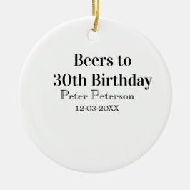 Beers to 30th birthday name date man stylishSimple Keramik Ornament