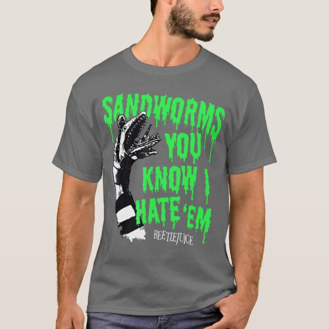 Beetlejuice Sandworms You Know I Hate Em Funny Mov T-Shirt (Vorderseite)
