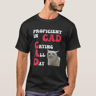 Befähigte Cad Cry Cry Weine den ganzen Tag Funny F T-Shirt