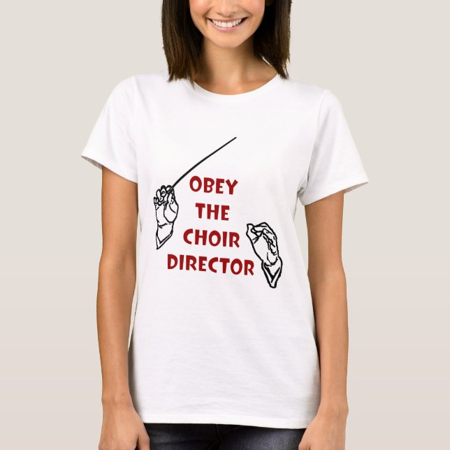 Befolgen Sie den Chor-Direktor T-Shirt (Vorderseite)