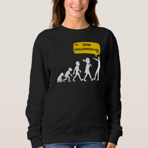 Befolgen Sie meine Evolution Theorie Joke Sarcasti Sweatshirt
