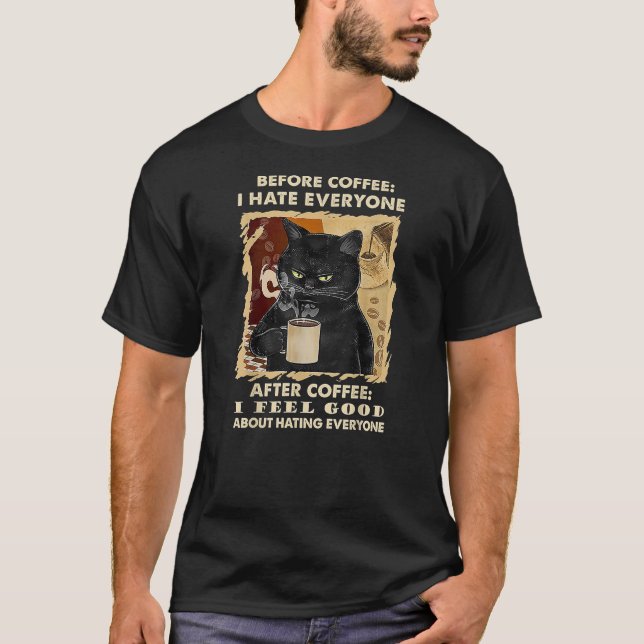 Before Coffee I Hate Everyone After Coffee Black C T-Shirt (Vorderseite)