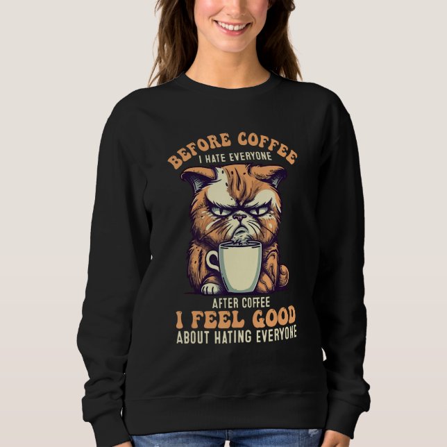Before Coffee I Hate Everyone Angry Cat Quote Sweatshirt (Vorderseite)