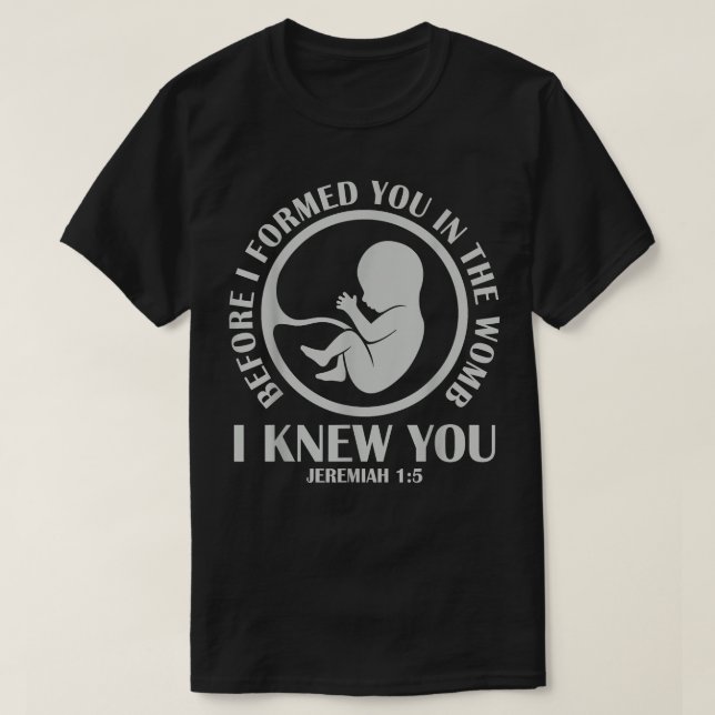 Before I Formed You In The Womb I Knew You  T-Shirt (Design vorne)